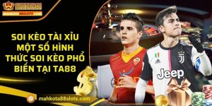 Soi kèo tài xỉu - Một số hình thức soi kèo phổ biến tại TA88