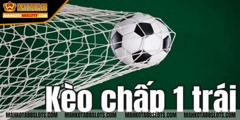 Kèo chấp 1 trái (1.0) - Cách đọc kèo chuẩn xác từ chuyên gia 1 Tóm tắt thông tin về định nghĩa kèo chấp 1 trải (1.0)